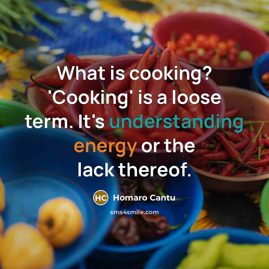 “What is cooking? 'Cooking' is a loose term. It's understanding…” quote by Homaro Cantu