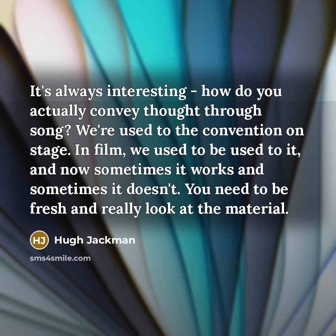 “It's always interesting - how do you actually convey thought…” quote by Hugh Jackman