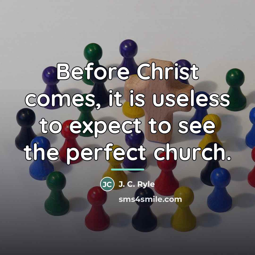 “Before Christ comes, it is useless to expect to see…” quote by J. C. Ryle