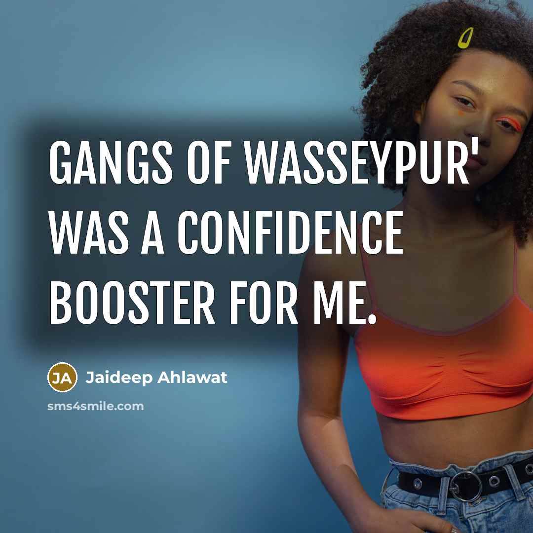 “Gangs Of Wasseypur' was a confidence booster for me.…” quote by Jaideep Ahlawat