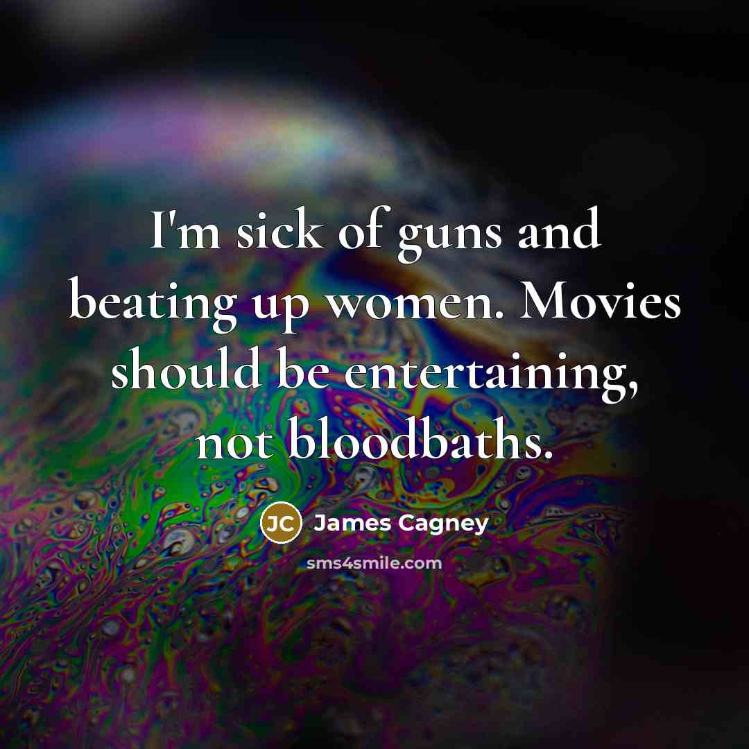 “I'm sick of guns and beating up women. Movies should…” quote by James Cagney