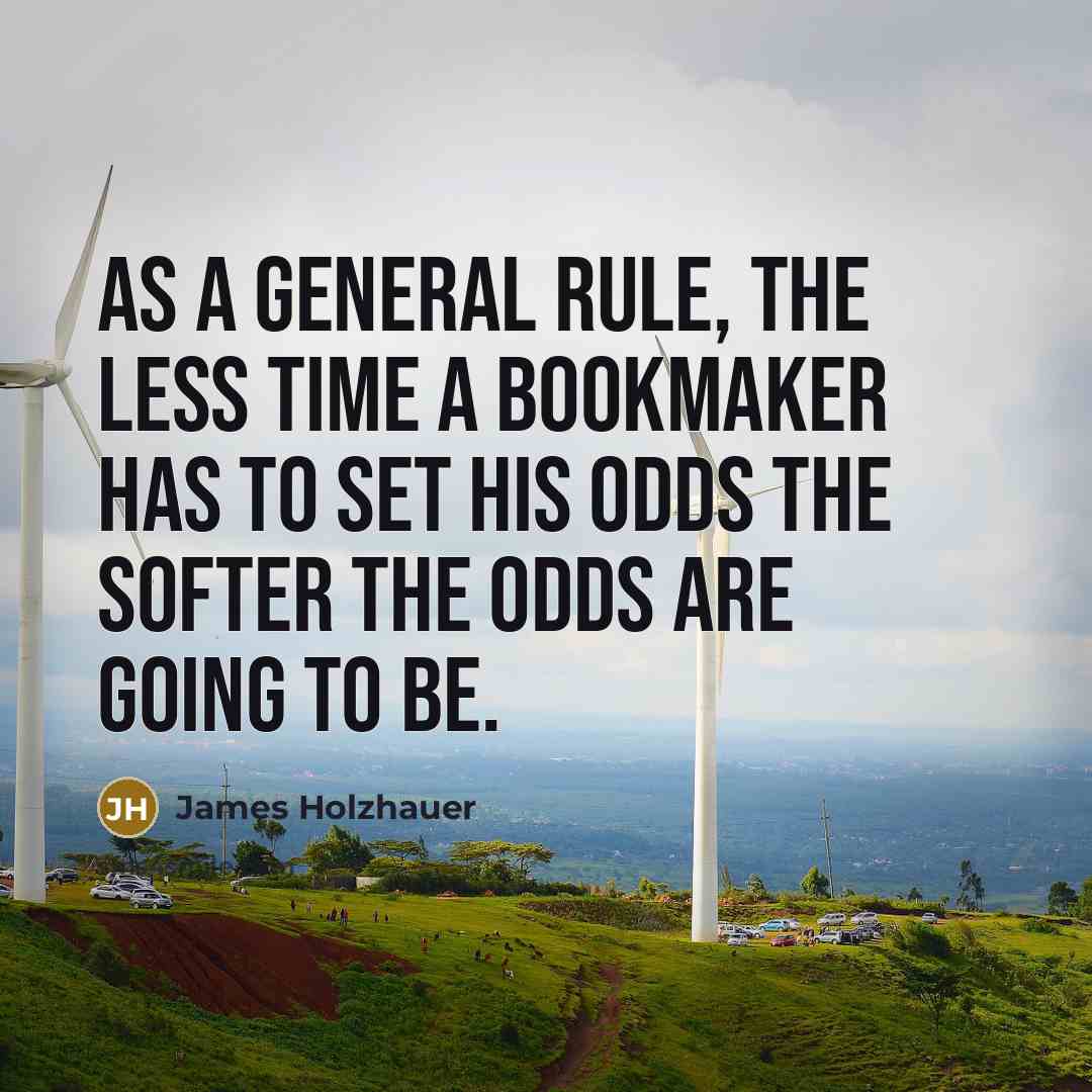 “As a general rule, the less time a bookmaker has…” quote by James Holzhauer