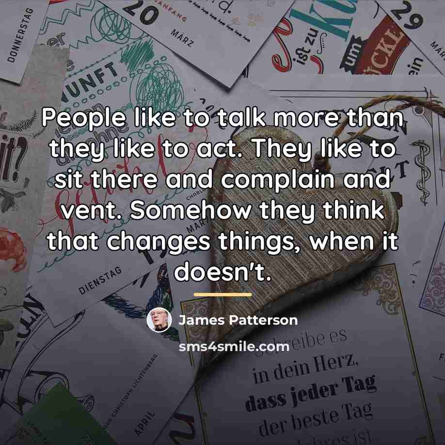 “People like to talk more than they like to act.…” quote by James Patterson
