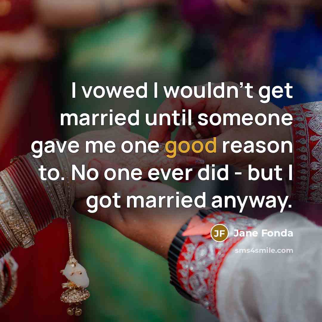 “I vowed I wouldn't get married until someone gave me…” quote by Jane Fonda