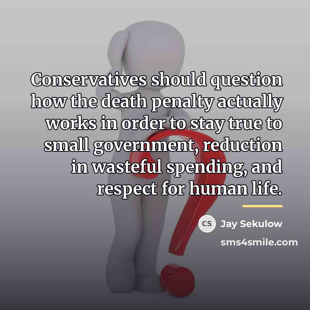 “Conservatives should question how the death penalty actually works in…” quote by Jay Sekulow