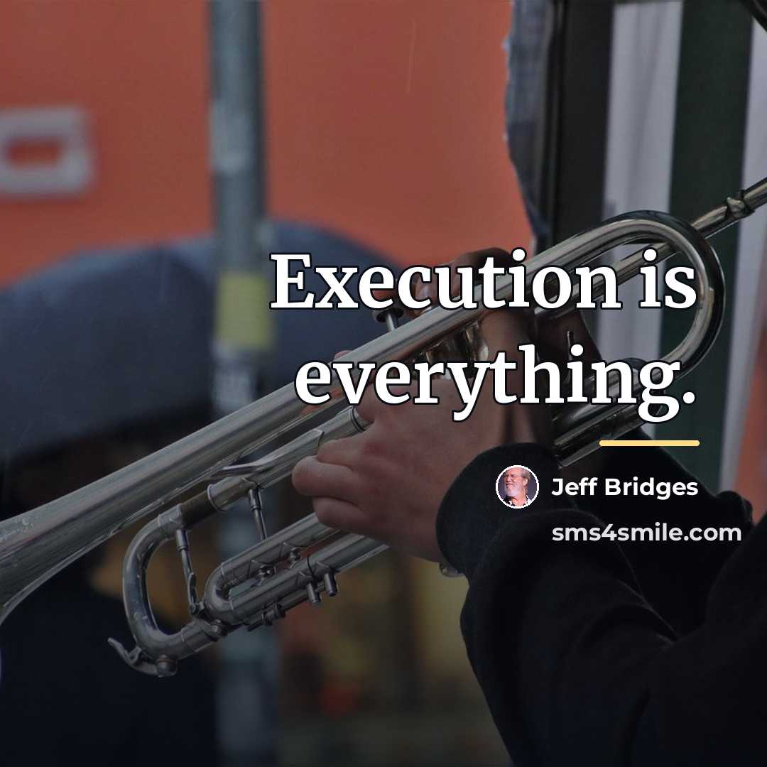 “Execution is everything.…” quote by Jeff Bridges