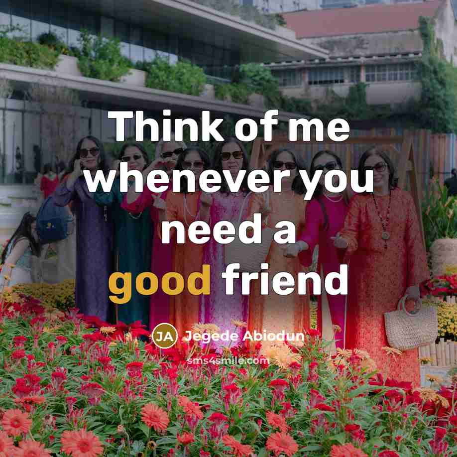 “Think of me whenever you need a good friend…” quote by Jegede Abiodun