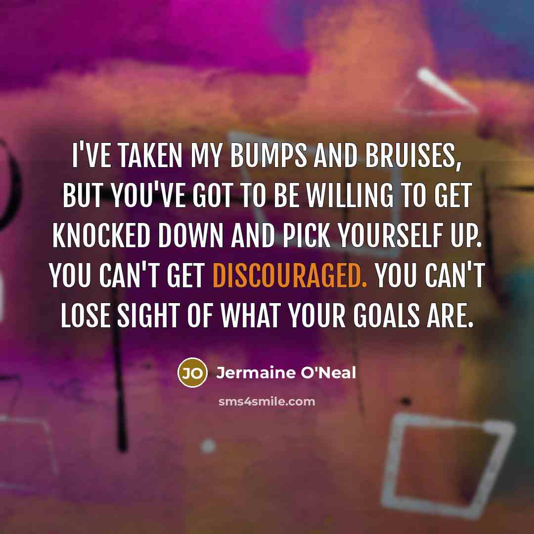 “I've taken my bumps and bruises, but you've got to…” quote by Jermaine O'Neal