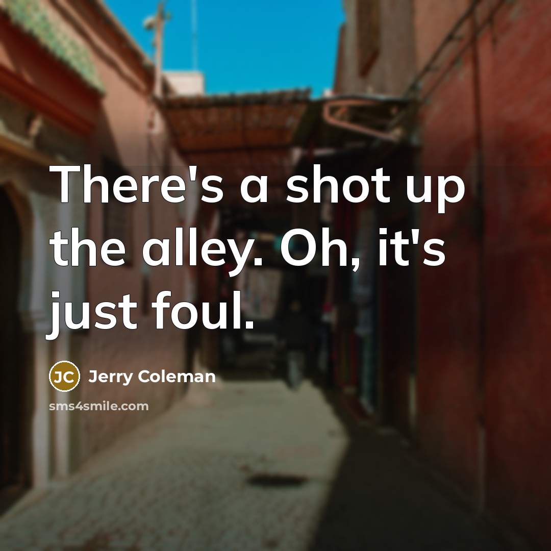 “There's a shot up the alley. Oh, it's just foul.” quote by Jerry Coleman