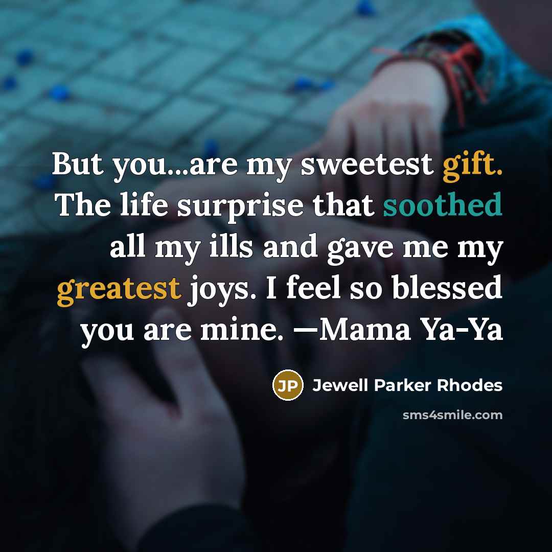 “But you...are my sweetest gift. The life surprise that soothed…” quote by Jewell Parker Rhodes