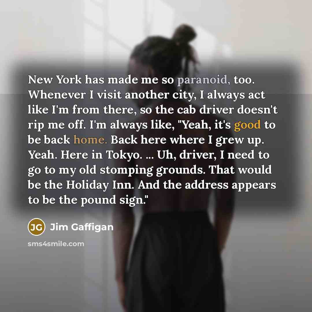 “New York has made me so paranoid, too. Whenever I…” quote by Jim Gaffigan
