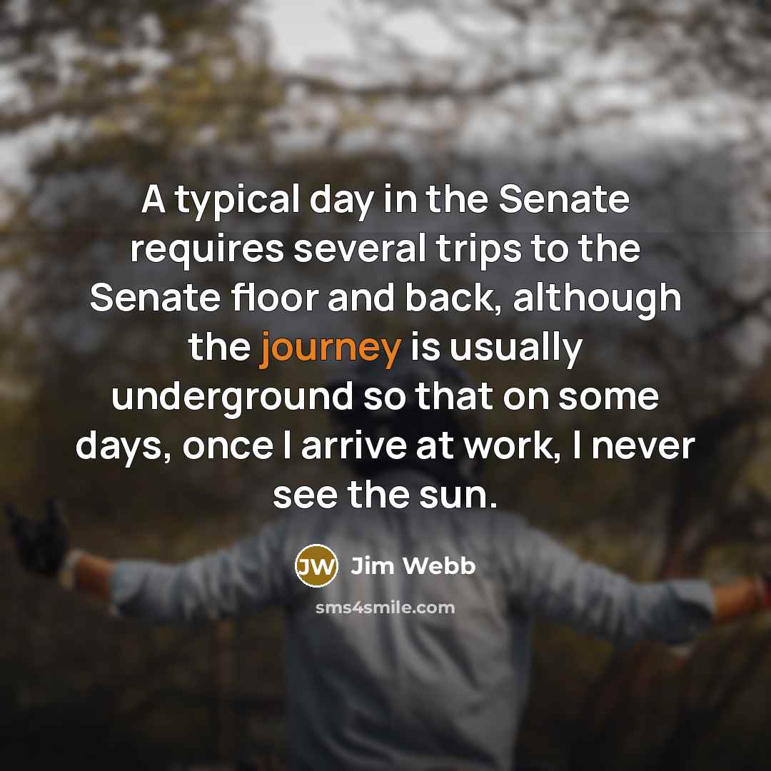 “A typical day in the Senate requires several trips to…” quote by Jim Webb