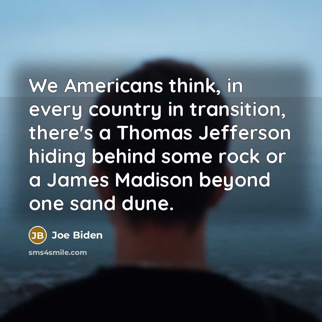 “We Americans think, in every country in transition, there's a…” quote by Joe Biden