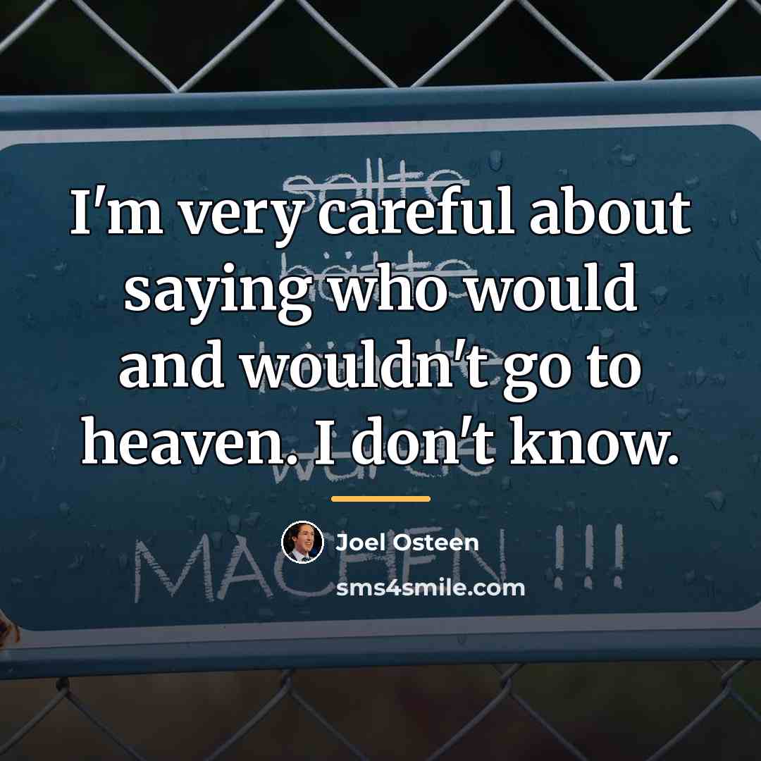 “I'm very careful about saying who would and wouldn't go…” quote by Joel Osteen