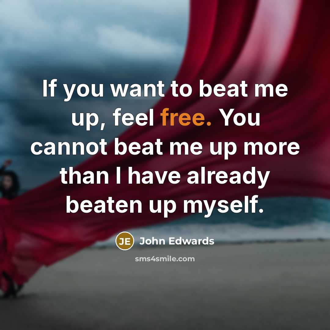 “If you want to beat me up, feel free. You…” quote by John Edwards