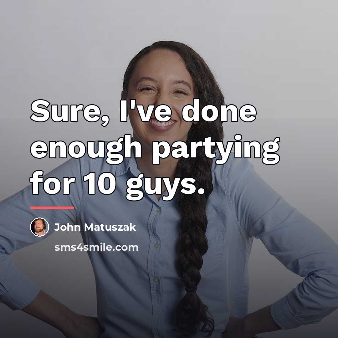 “Sure, I've done enough partying for 10 guys.…” quote by John Matuszak