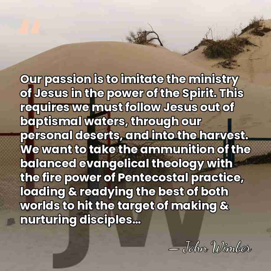 Our passion is to imitate the ministry of Jesus in the power&hellip; - John Wimber