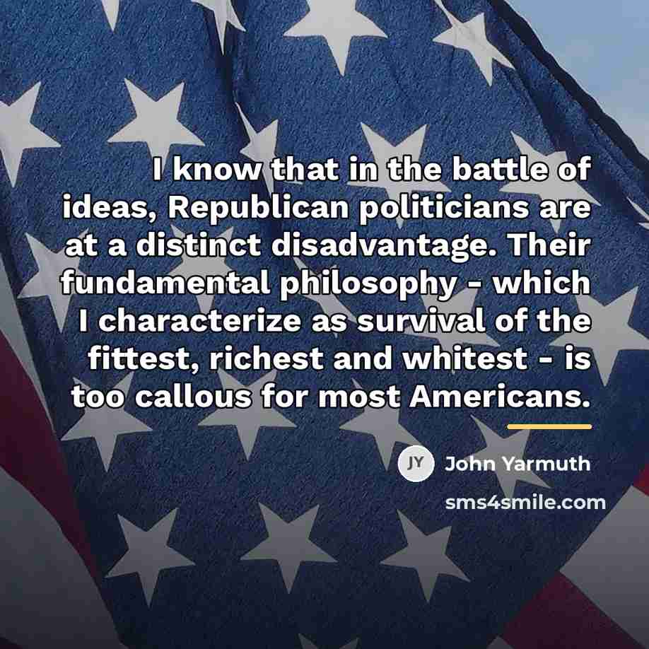 “I know that in the battle of ideas, Republican politicians…” quote by John Yarmuth