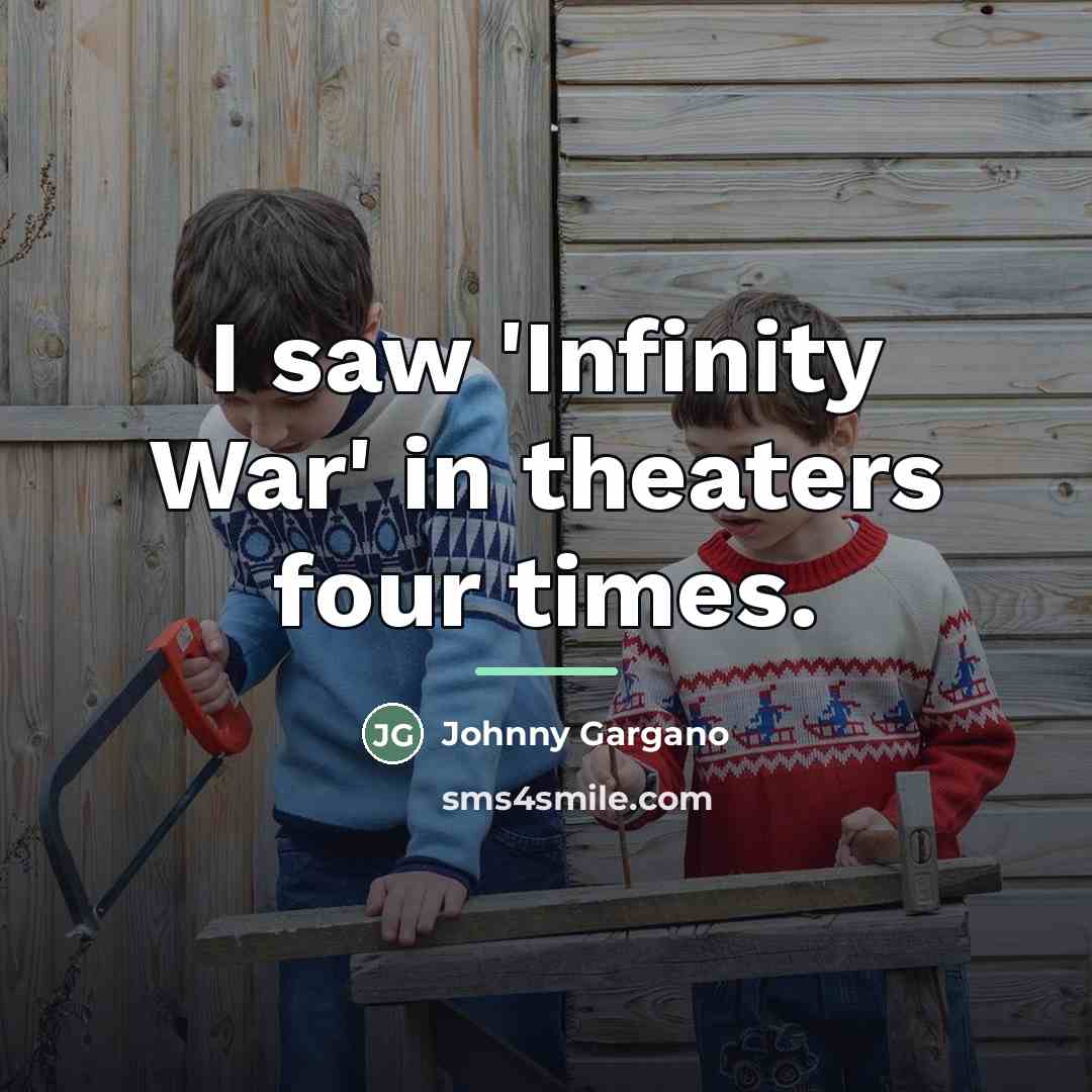 “I saw 'Infinity War' in theaters four times.…” quote by Johnny Gargano