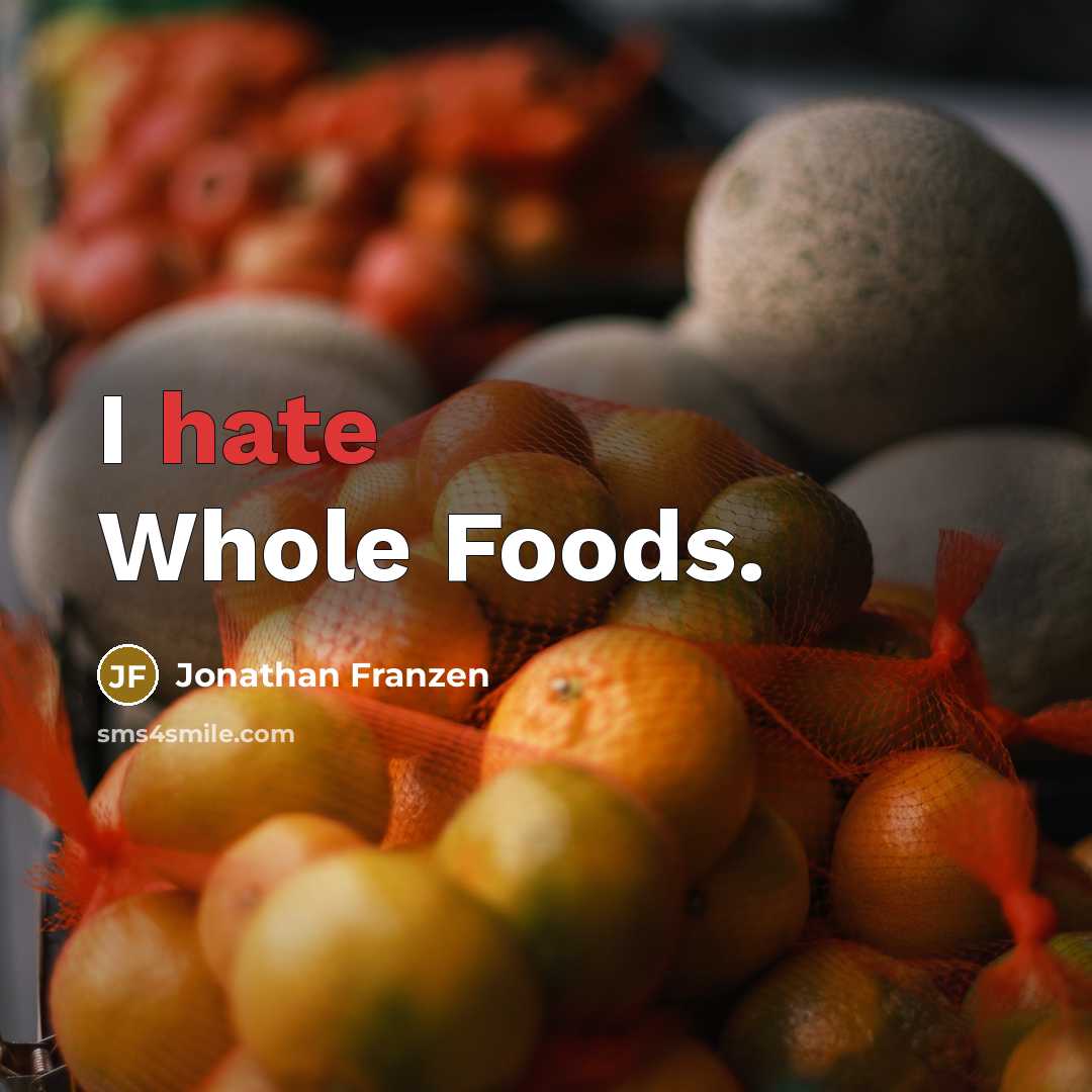 “I hate Whole Foods.” quote by Jonathan Franzen