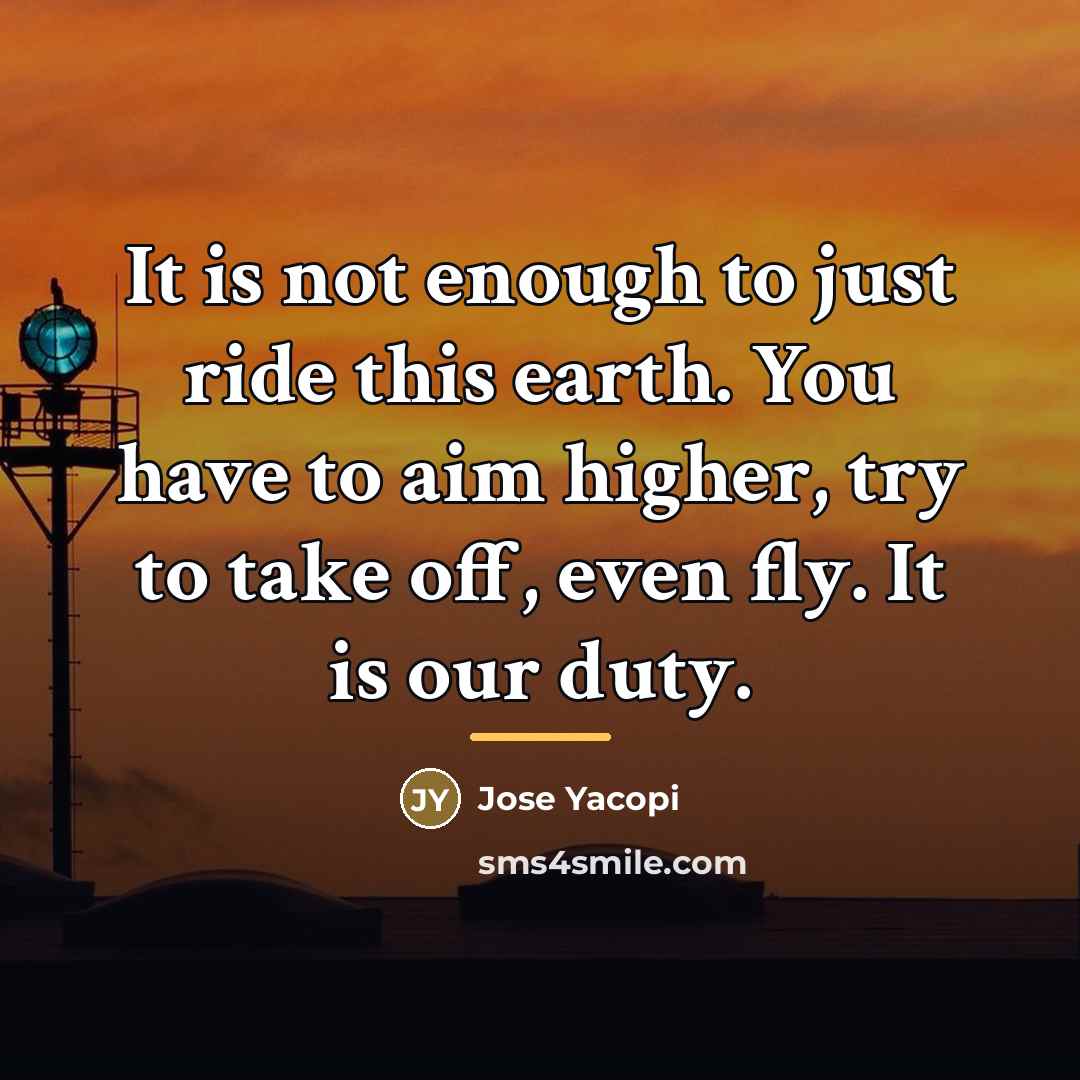 “It is not enough to just ride this earth. You…” quote by Jose Yacopi