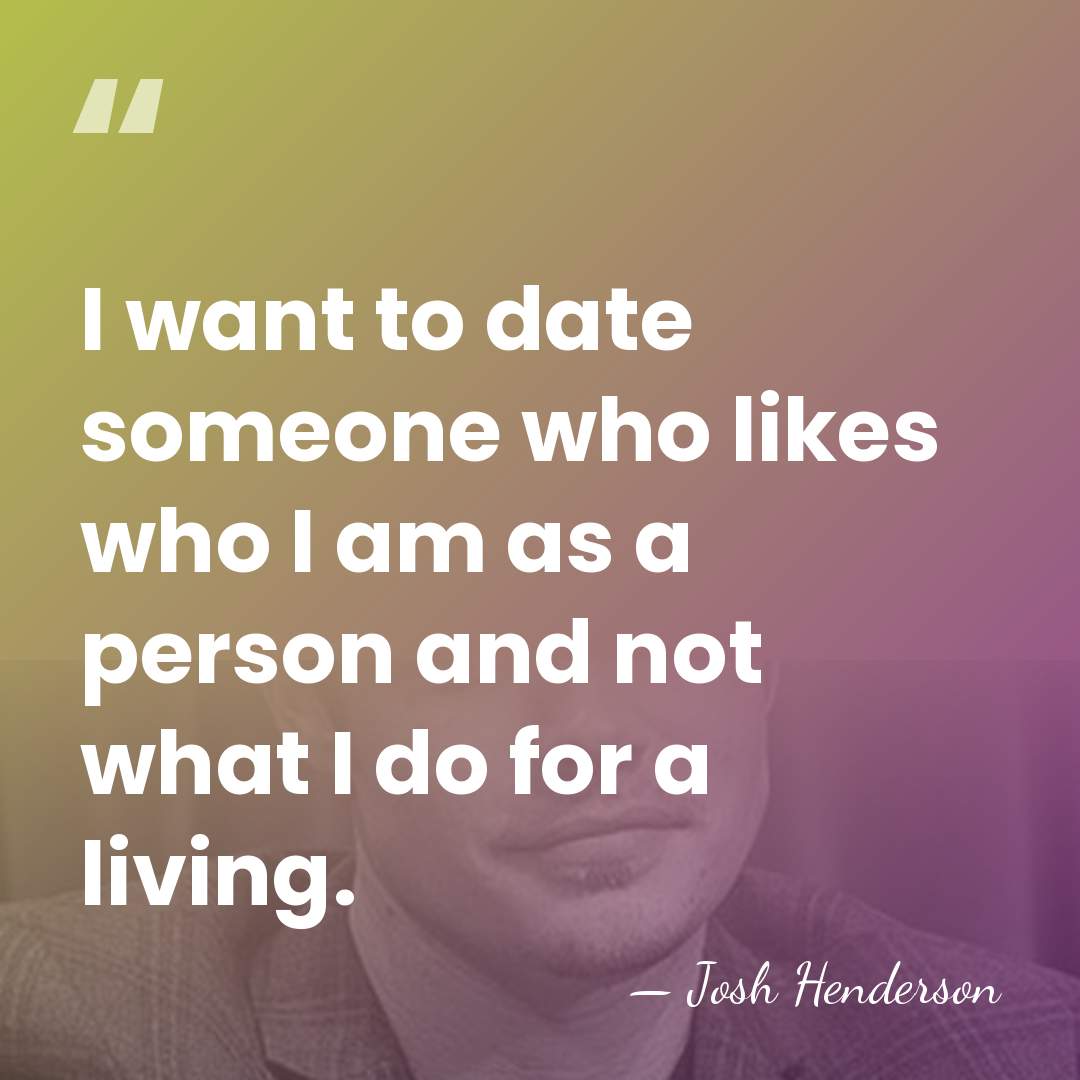I want to date someone who likes who I am as a&hellip; - Josh Henderson