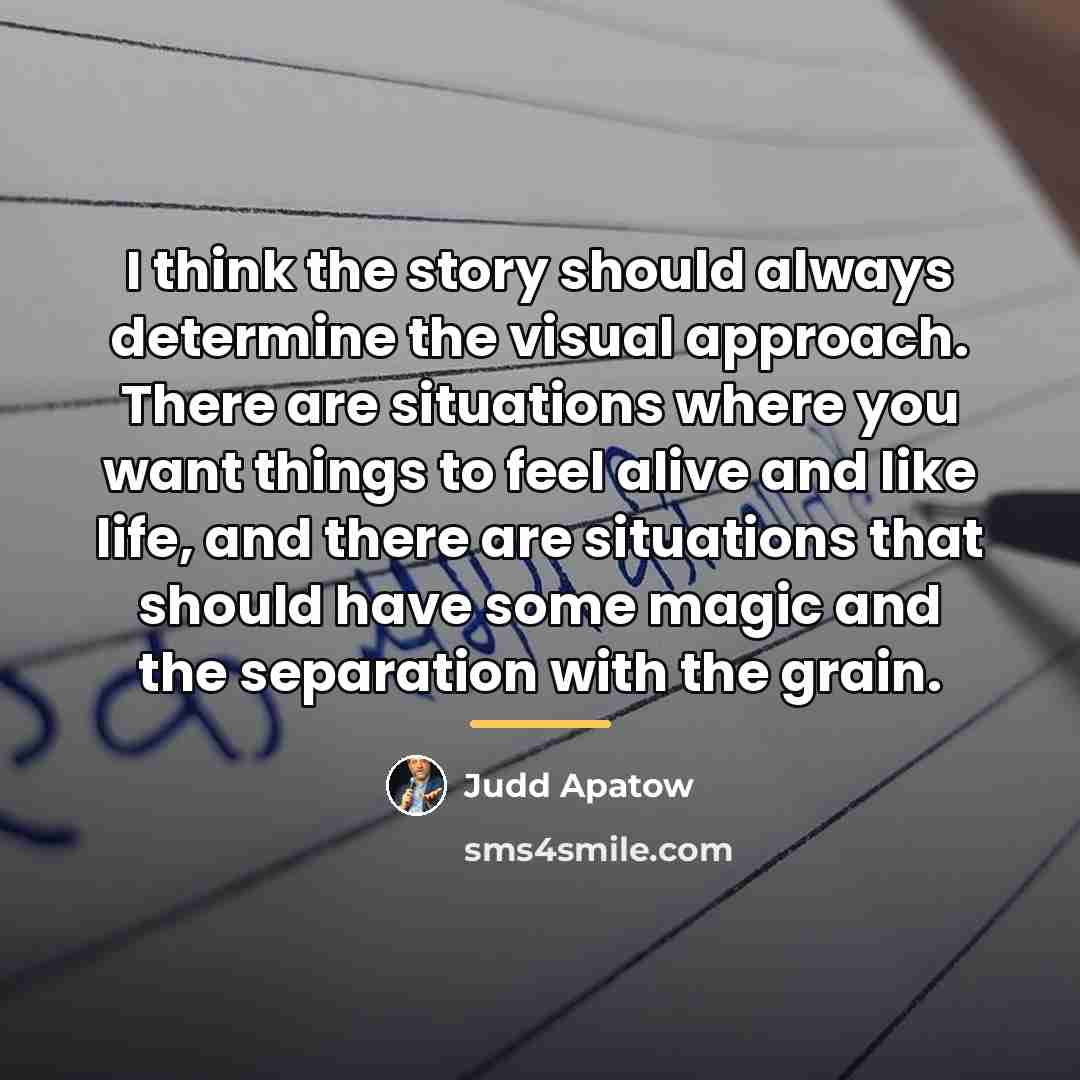 “I think the story should always determine the visual approach.…” quote by Judd Apatow