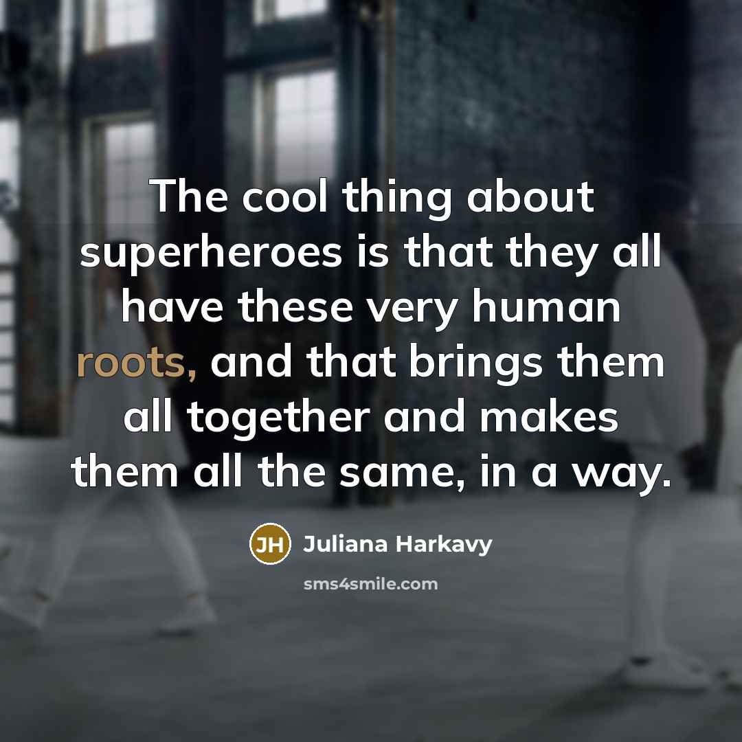 “The cool thing about superheroes is that they all have…” quote by Juliana Harkavy