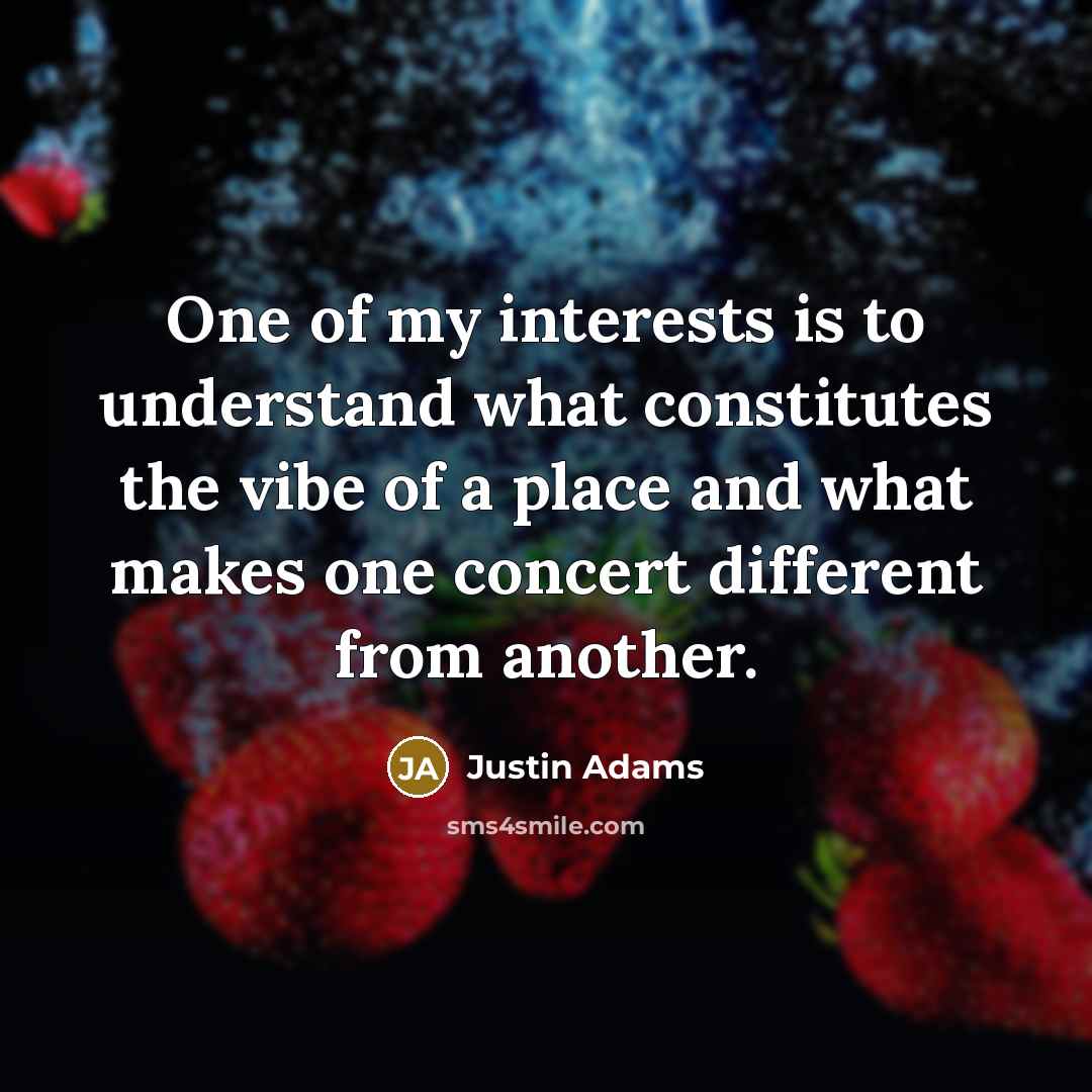 “One of my interests is to understand what constitutes the…” quote by Justin Adams