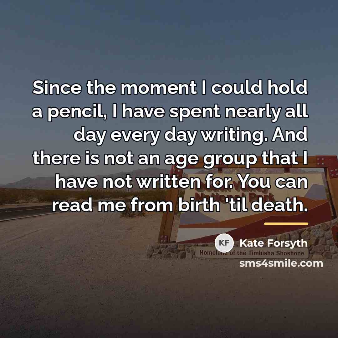 “Since the moment I could hold a pencil, I have…” quote by Kate Forsyth