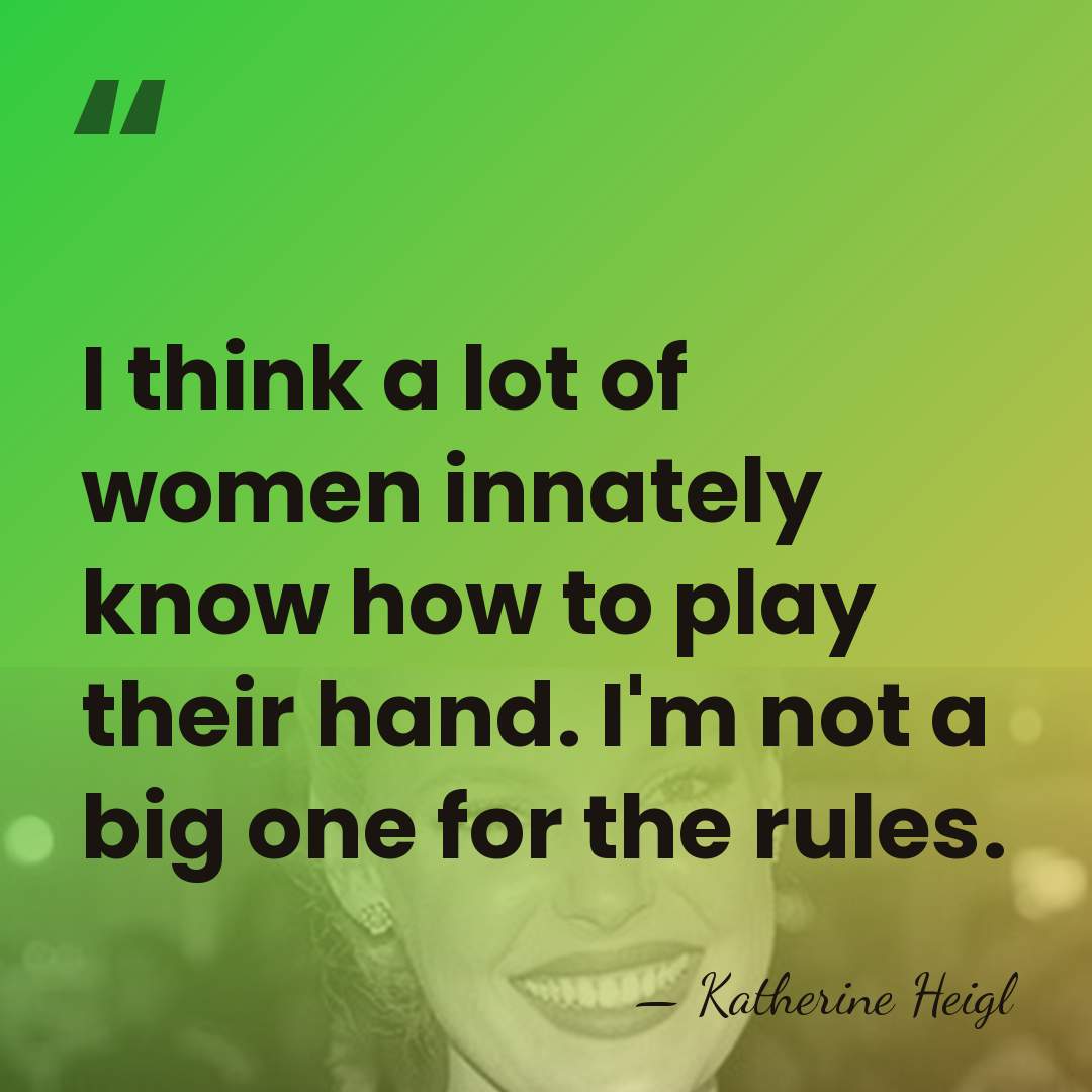 I think a lot of women innately know how to play their&hellip; - Katherine Heigl
