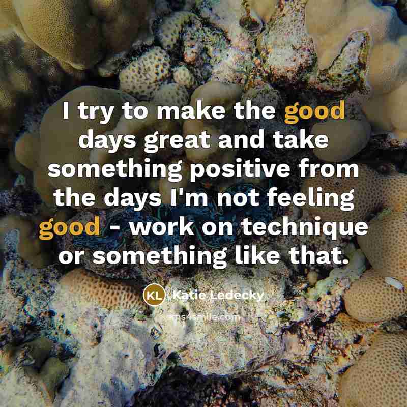 “I try to make the good days great and take…” quote by Katie Ledecky