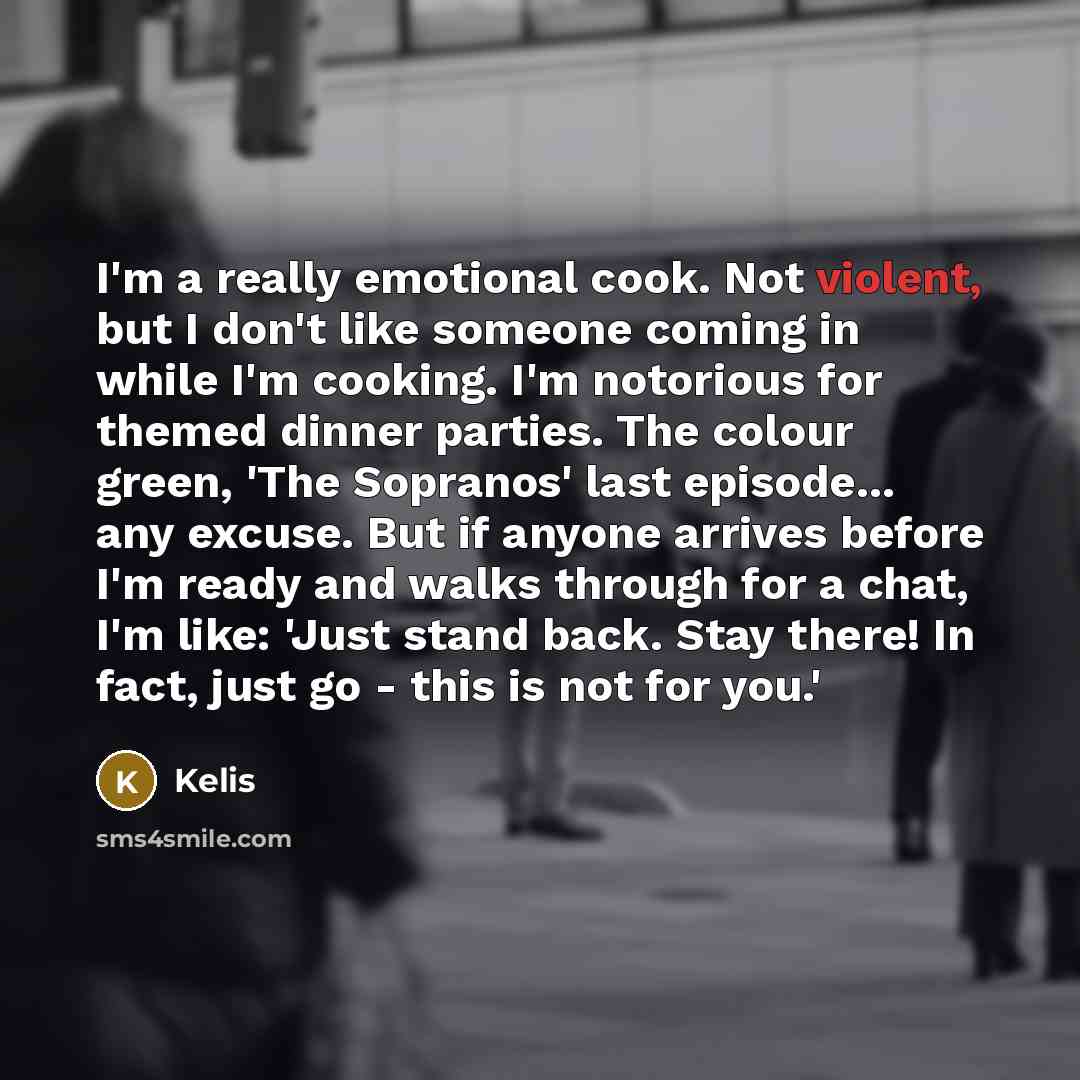 “I'm a really emotional cook. Not violent, but I don't…” quote by Kelis