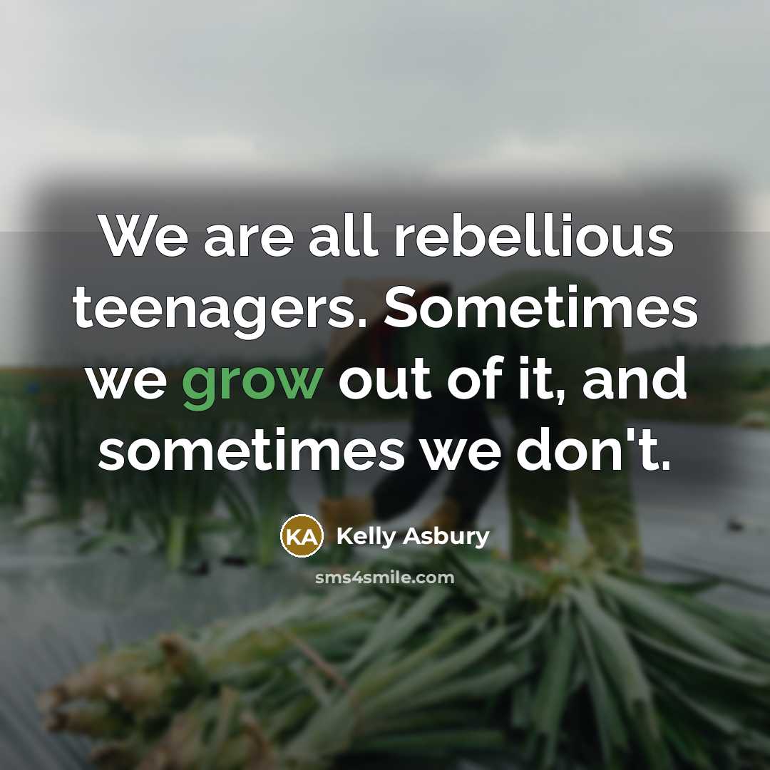 “We are all rebellious teenagers. Sometimes we grow out of…” quote by Kelly Asbury