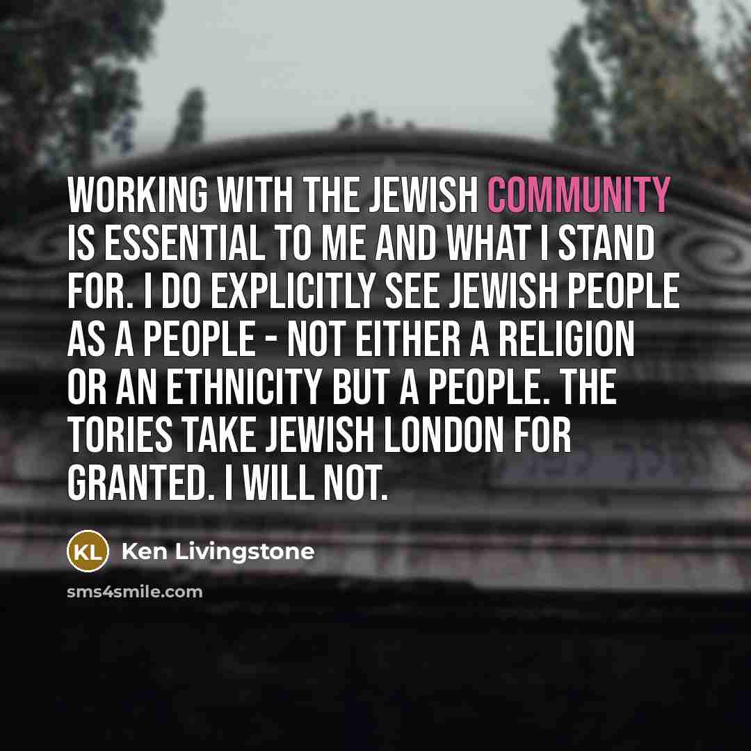 “Working with the Jewish community is essential to me and…” quote by Ken Livingstone