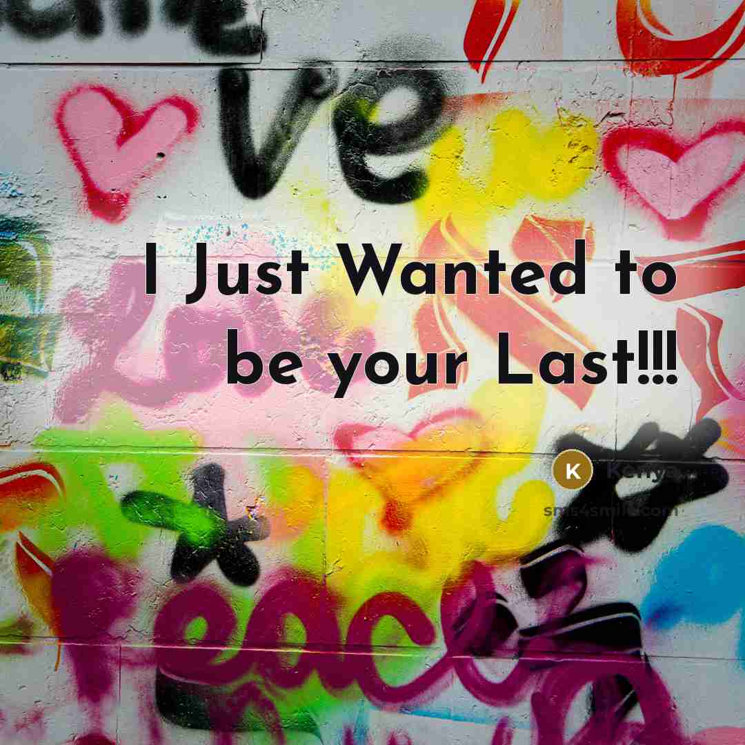 “I Just Wanted to be your Last!!!” quote by Kenya