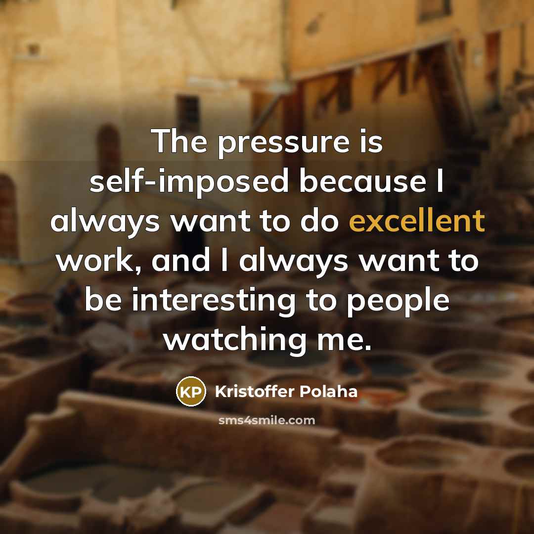 “The pressure is self-imposed because I always want to do…” quote by Kristoffer Polaha