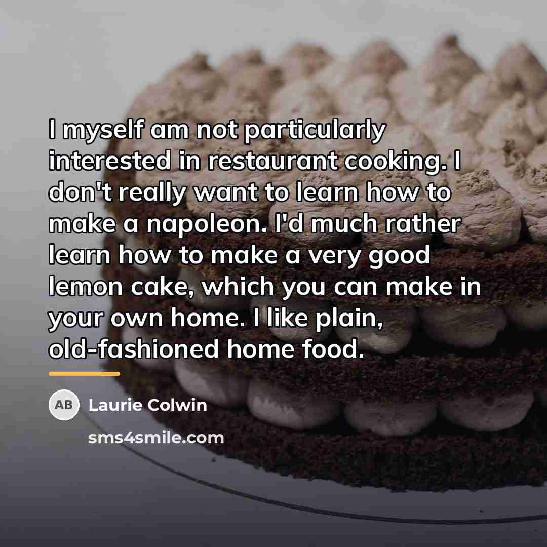 “I myself am not particularly interested in restaurant cooking. I…” quote by Laurie Colwin