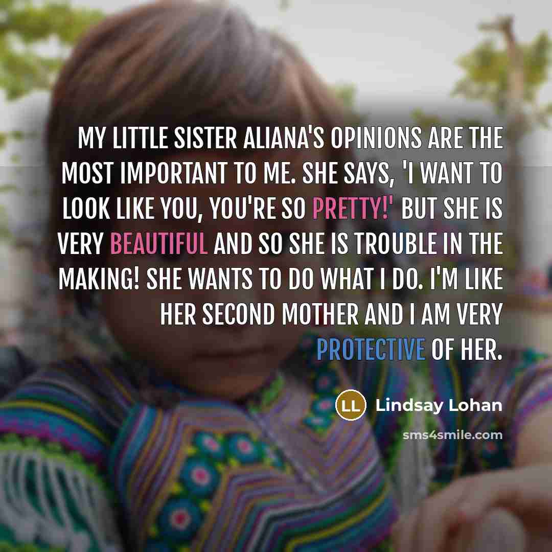 “My little sister Aliana's opinions are the most important to…” quote by Lindsay Lohan