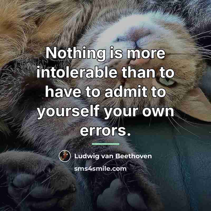 “Nothing is more intolerable than to have to admit to…” quote by Ludwig van Beethoven