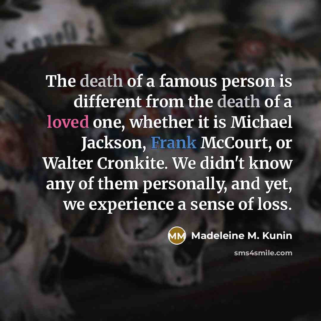 “The death of a famous person is different from the…” quote by Madeleine M. Kunin