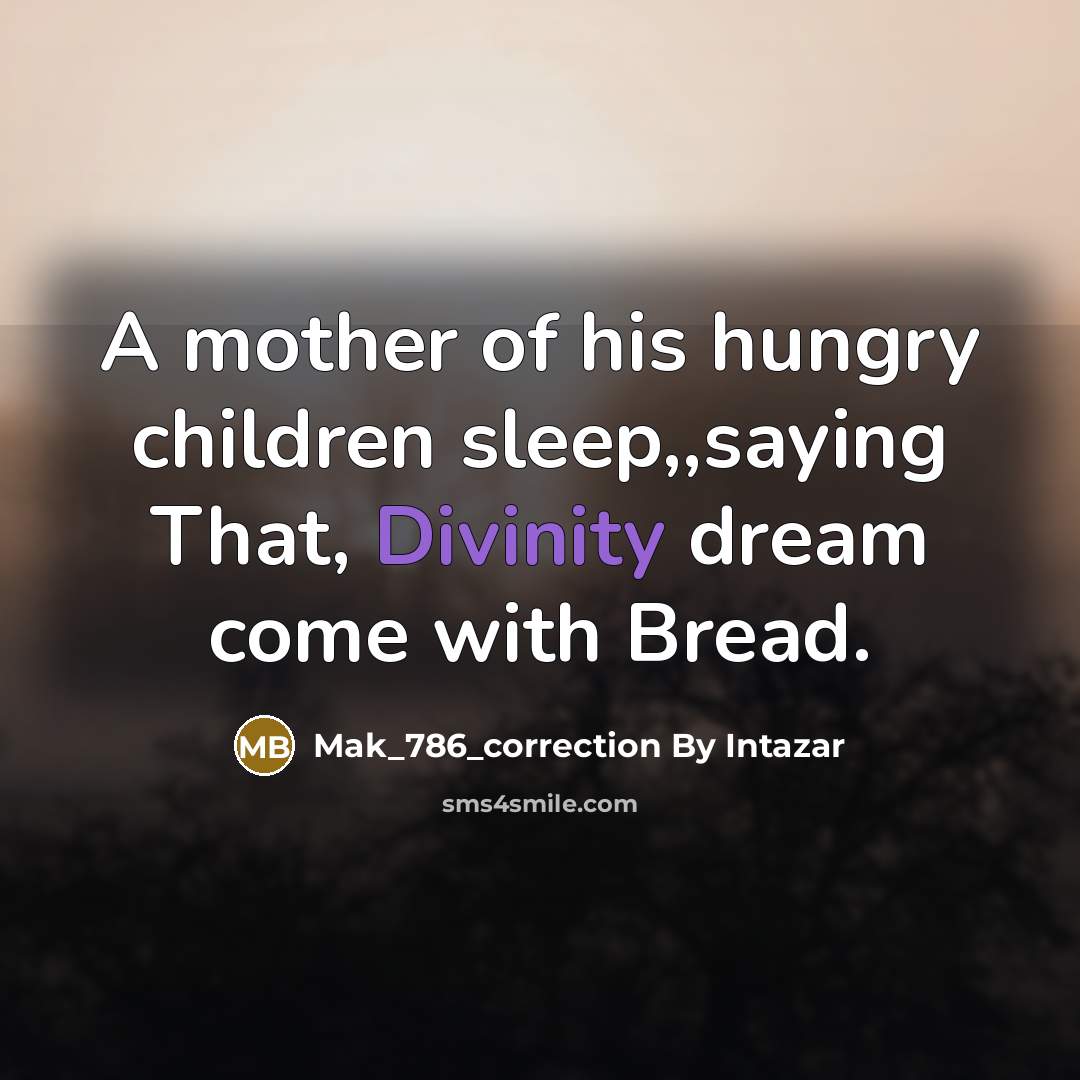 “A mother of his hungry children sleep,,saying That, Divinity dream…” quote by Mak_786_correction By Intazar