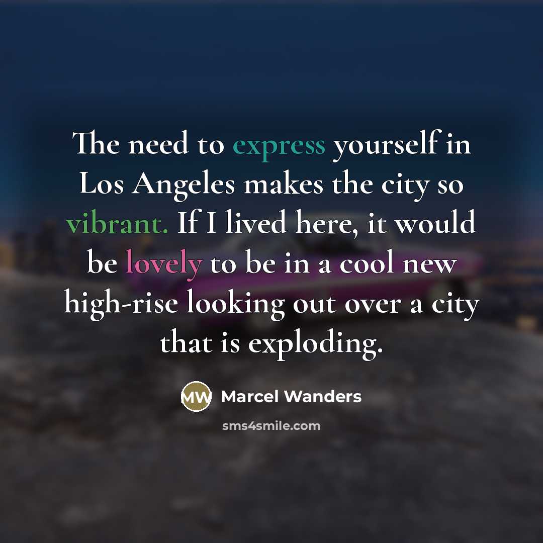 “The need to express yourself in Los Angeles makes the…” quote by Marcel Wanders