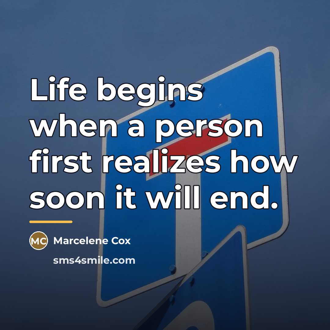 “Life begins when a person first realizes how soon it…” quote by Marcelene Cox