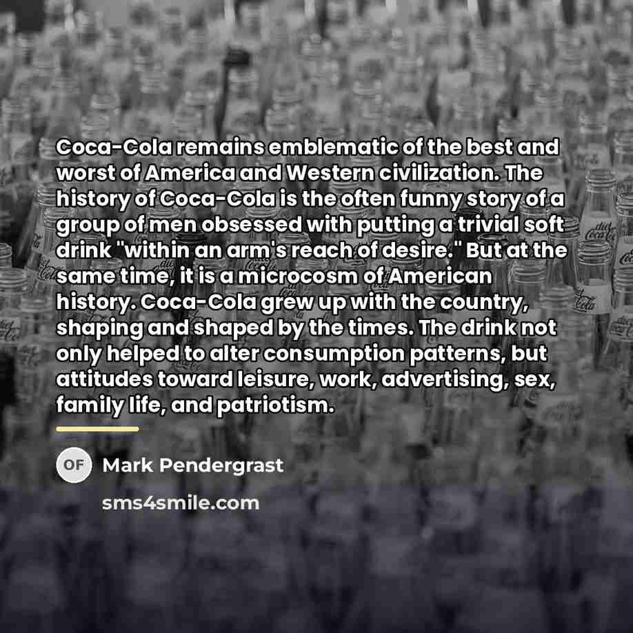 “Coca-Cola remains emblematic of the best and worst of America…” quote by Mark Pendergrast