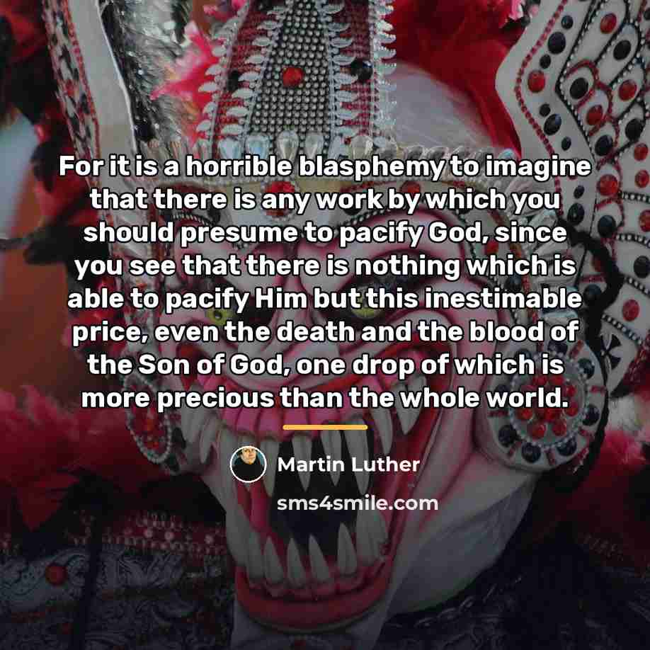“For it is a horrible blasphemy to imagine that there…” quote by Martin Luther