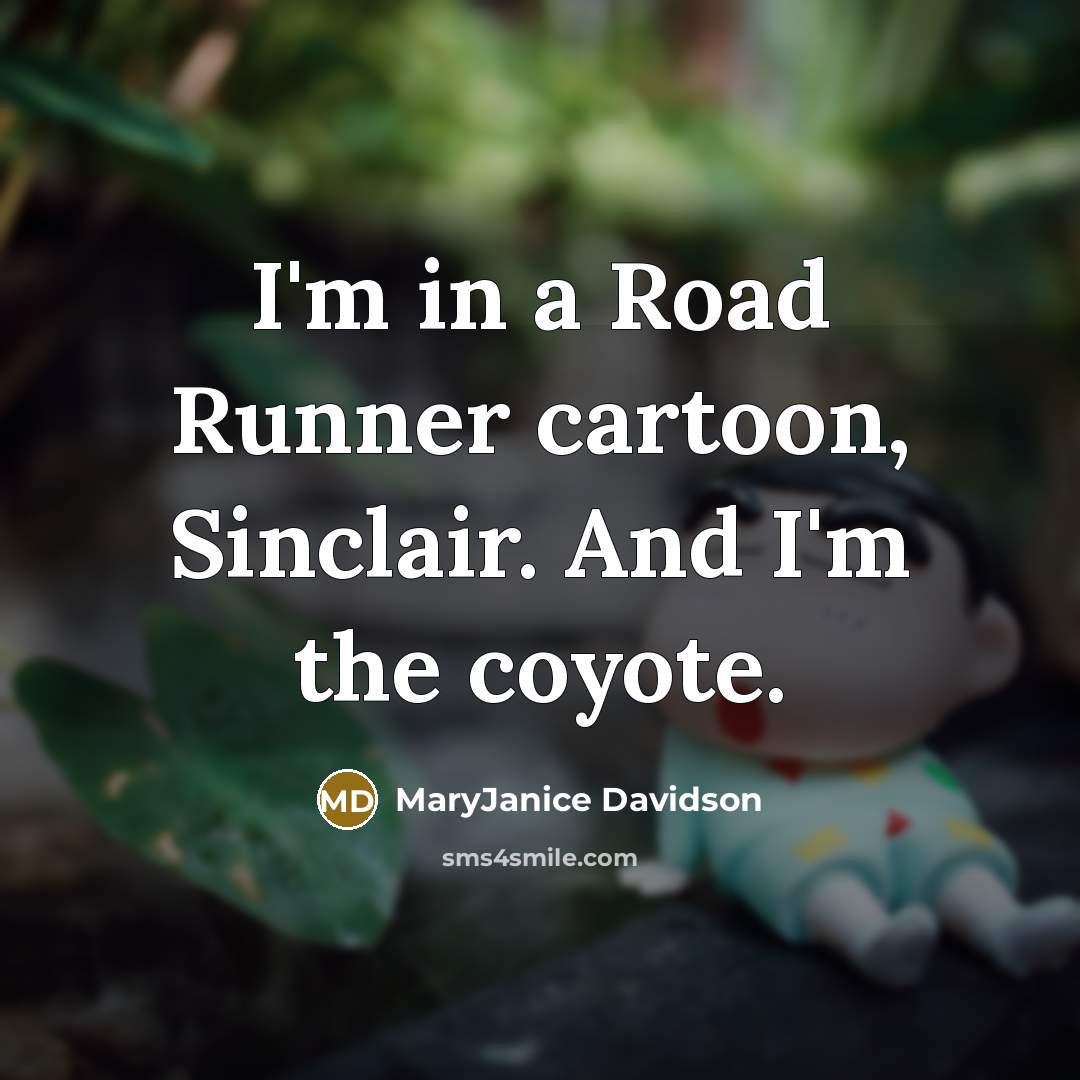 “I'm in a Road Runner cartoon, Sinclair. And I'm the…” quote by MaryJanice Davidson
