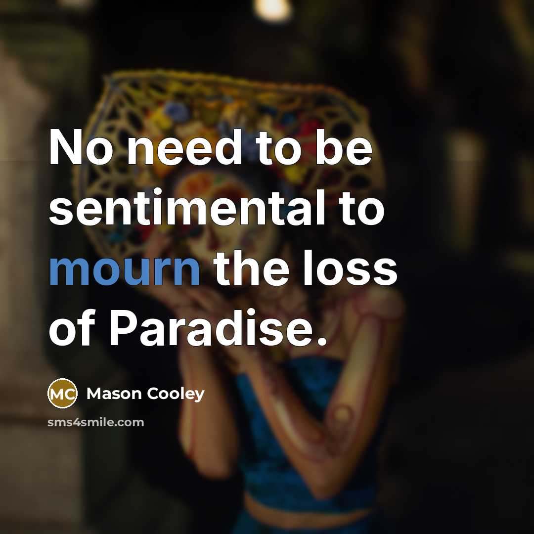 “No need to be sentimental to mourn the loss of…” quote by Mason Cooley