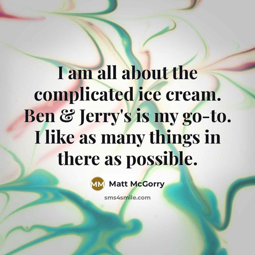 “I am all about the complicated ice cream. Ben &…” quote by Matt McGorry