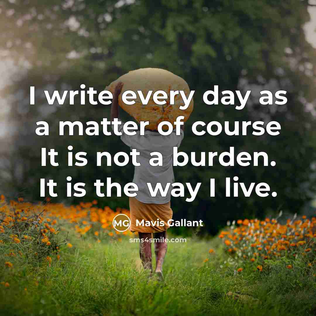 “I write every day as a matter of course It…” quote by Mavis Gallant